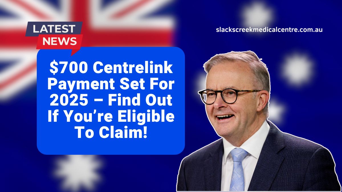 $700 Centrelink Payment Set For 2025 – Find Out If You’re Eligible To Claim!