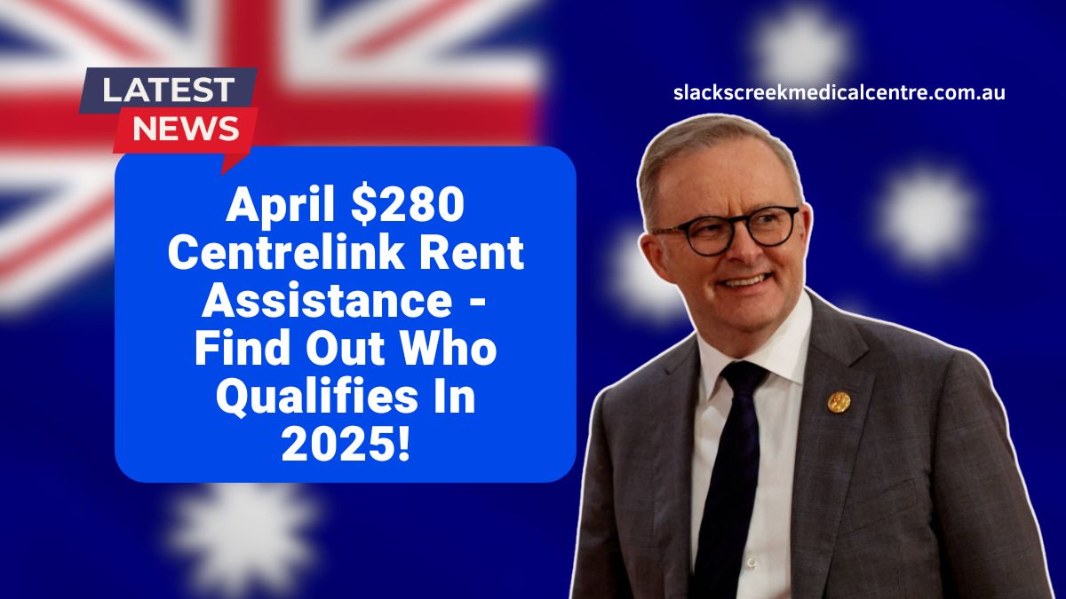 April $280 Centrelink Rent Assistance - Find Out Who Qualifies In 2025!