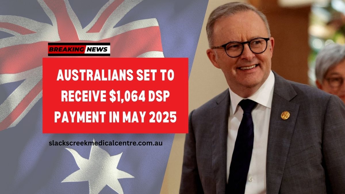 Australians Set to Receive $1,064 DSP Payment in May 2025 – See If You Qualify and How to Apply