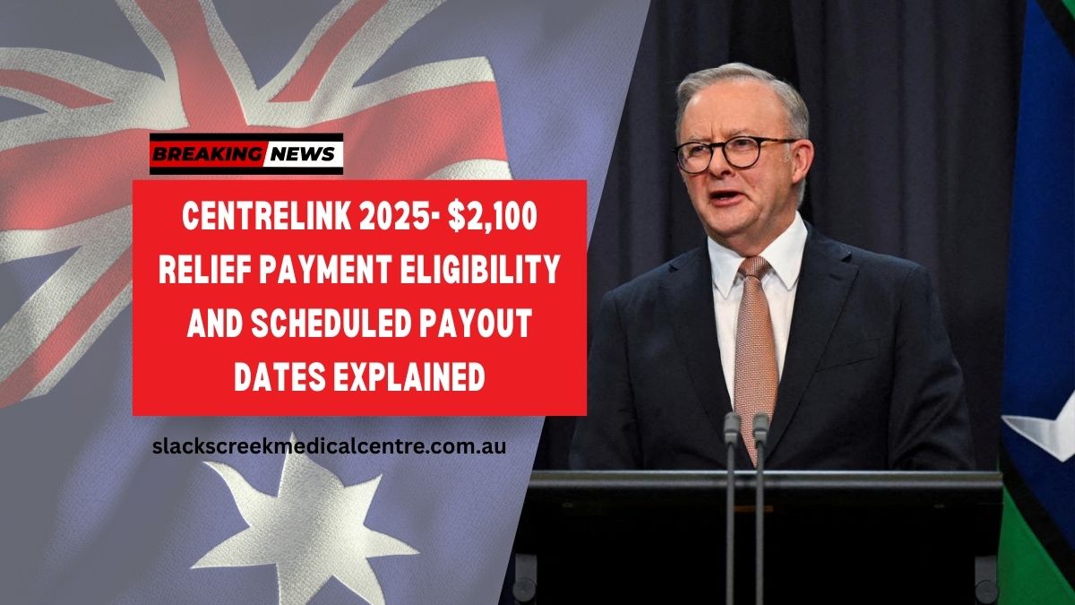 Centrelink 2025- $2,100 Relief Payment Eligibility and Scheduled Payout Dates Explained